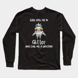 Unicorn Roll Me In Glitter Funny Tough Unicorn Long Sleeve T-Shirt